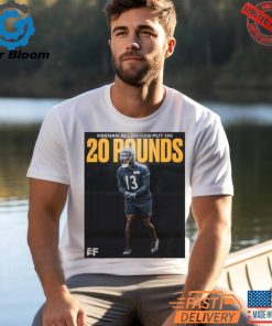 Official Poster Chicago Bears WR Keenan Allen has put on 20 pounds T Shirt