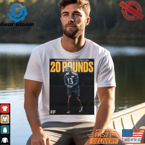 Official Poster Chicago Bears WR Keenan Allen has put on 20 pounds T Shirt