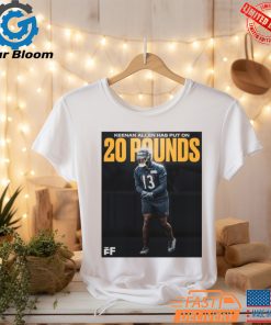 Official Poster Chicago Bears WR Keenan Allen has put on 20 pounds T Shirt