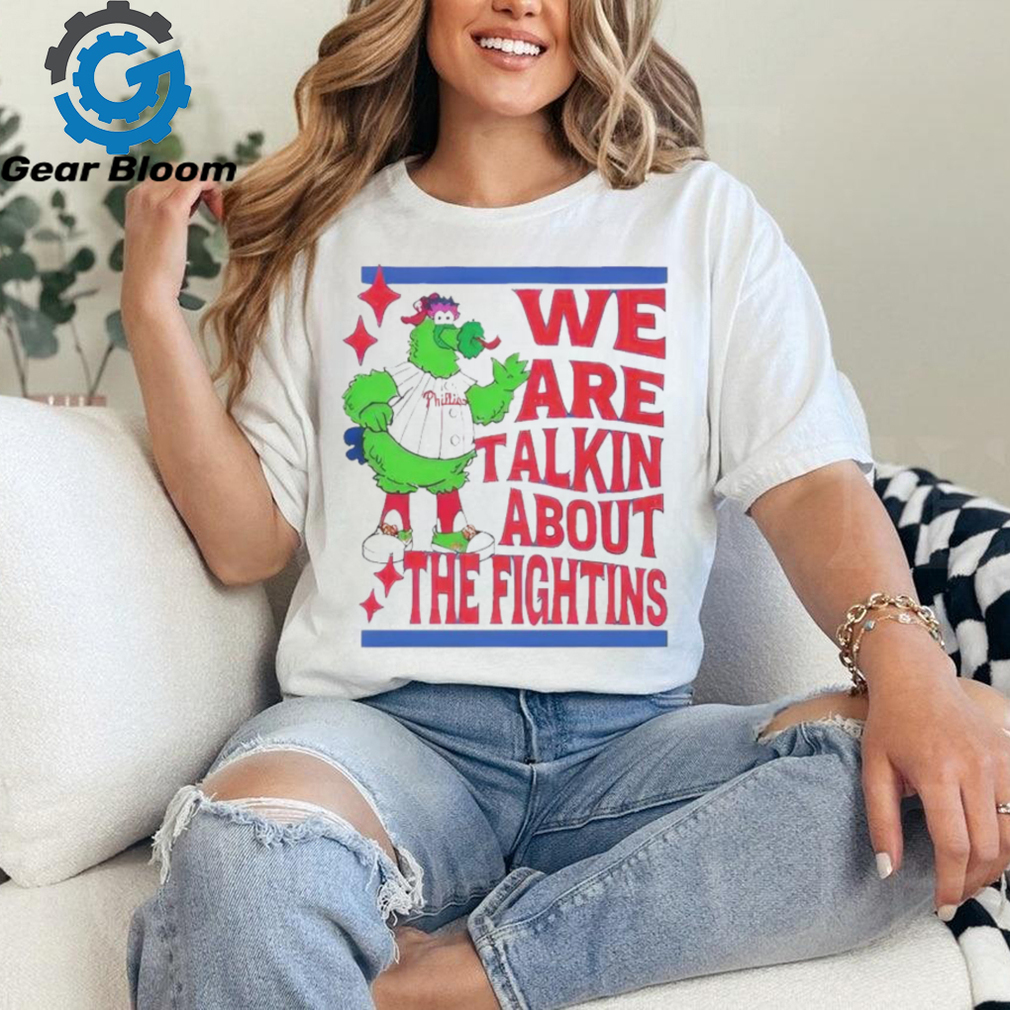 Official We Are Talking About The Fightins Philadelphia Phillies T Shirt Official We Are Talking About The Fightins Philadelphia Phillies T Shirt