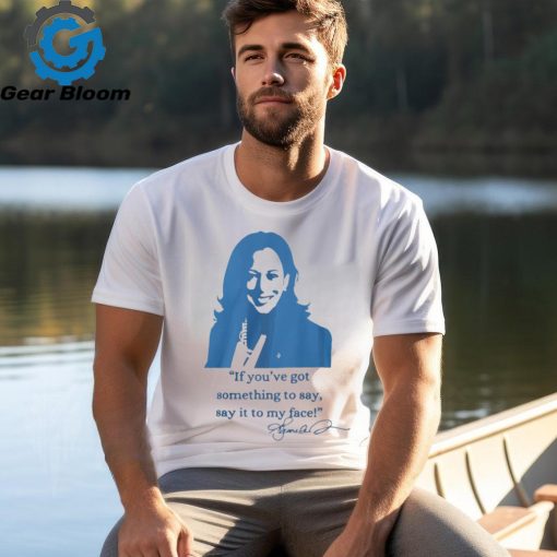 Say It To My Face Shirts