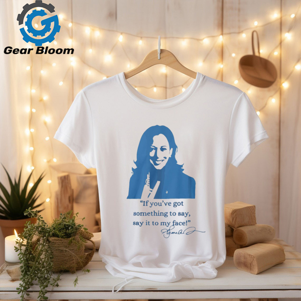 Say It To My Face Shirts Say It To My Face Shirts