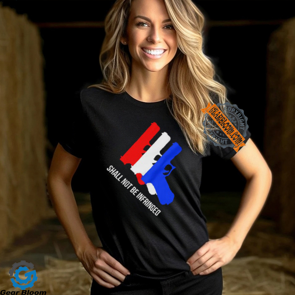 Shall Not Be Infringed Shirt Shall Not Be Infringed Shirt