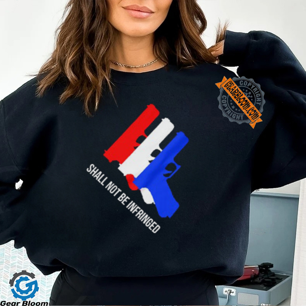 Shall Not Be Infringed Shirt Shall Not Be Infringed Shirt