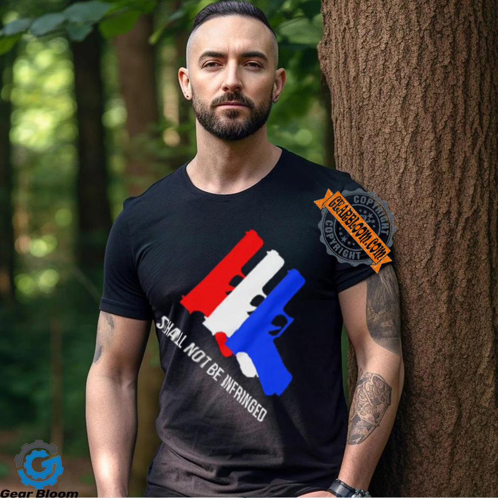 Shall Not Be Infringed Shirt Shall Not Be Infringed Shirt