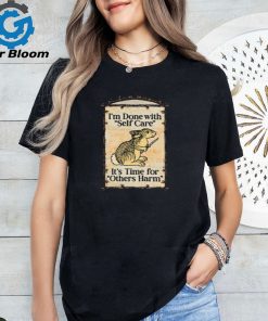 Shithead Steve I'm Done With Self Care It's Time For Others Harm Tee Shirt