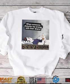 Snow White sleeping when someone disturbs my energy with their drama shirt