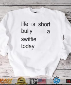 Sourprint Life Is Short Bully A Swiftie Today Shirt