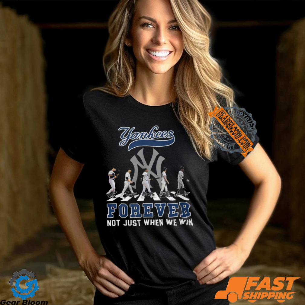 The New York Yankees Forever Not Just When We Win T Shirt The New York Yankees Forever Not Just When We Win T Shirt