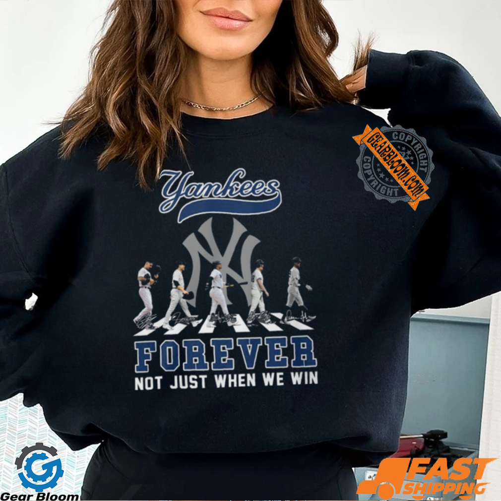 The New York Yankees Forever Not Just When We Win T Shirt The New York Yankees Forever Not Just When We Win T Shirt