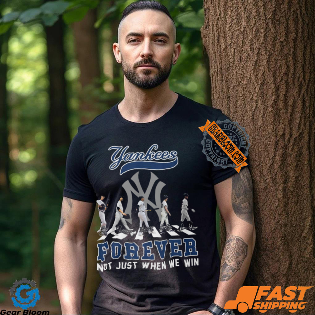 The New York Yankees Forever Not Just When We Win T Shirt The New York Yankees Forever Not Just When We Win T Shirt