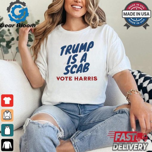 Trump is a Scab Vote Harris anti Trump shirt