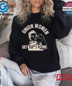 Union Women Get Shit Done T Shirt