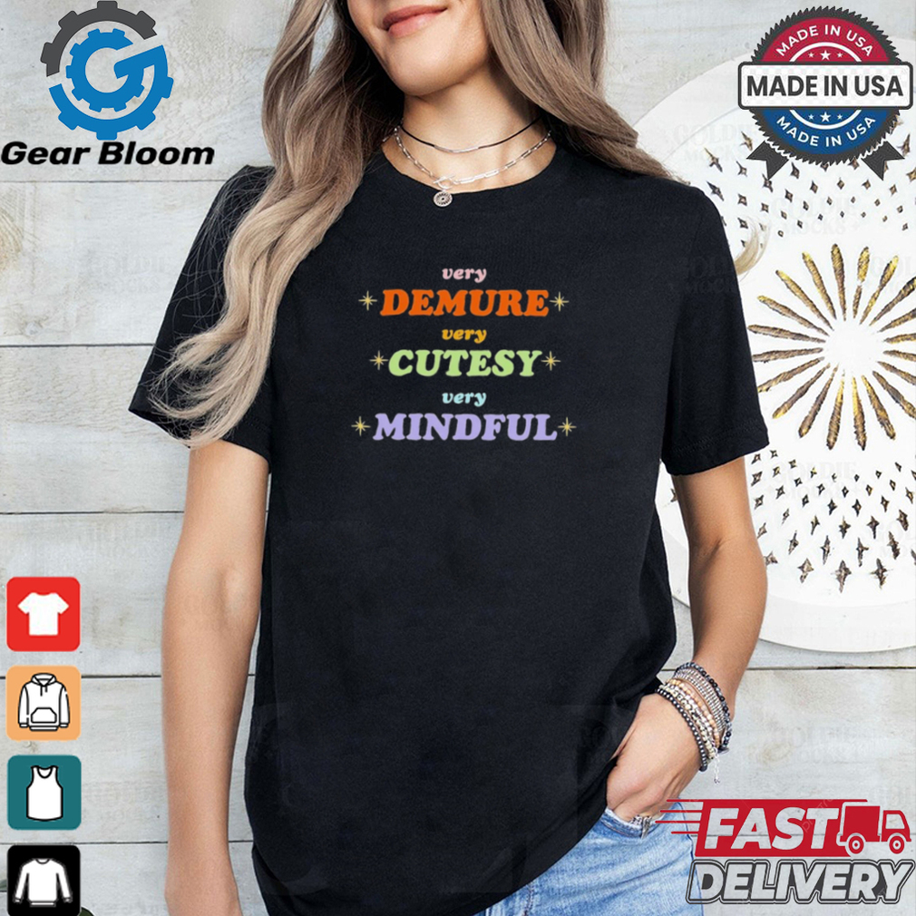 Very Demure Very Cutesy Very Mindful Shirt Very Demure Very Cutesy Very Mindful Shirt