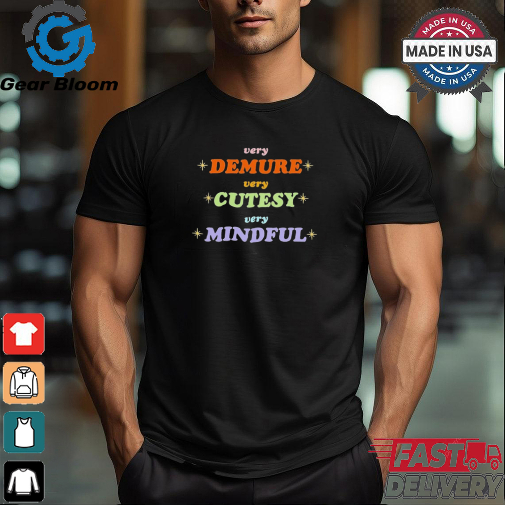Very Demure Very Cutesy Very Mindful Shirt Very Demure Very Cutesy Very Mindful Shirt