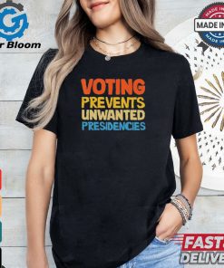 Voting Prevents Unwanted Presidencies Shirt