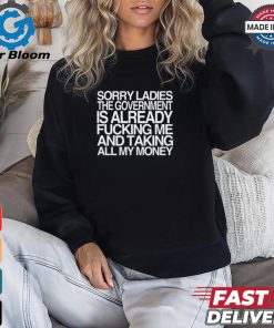 Wallstreetbets Sorry Ladies The Government Is Already Fucking Me And Taking All My Money Shirt