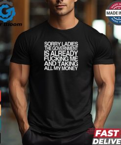 Wallstreetbets Sorry Ladies The Government Is Already Fucking Me And Taking All My Money Shirt