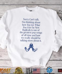 Wavey Goods Co Sorry Can't Talk I'm Thinking About You Get What You Give By New Radicals Tee shirt
