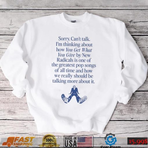 Wavey Goods Co Sorry Can’t Talk I’m Thinking About You Get What You Give By New Radicals Tee shirt