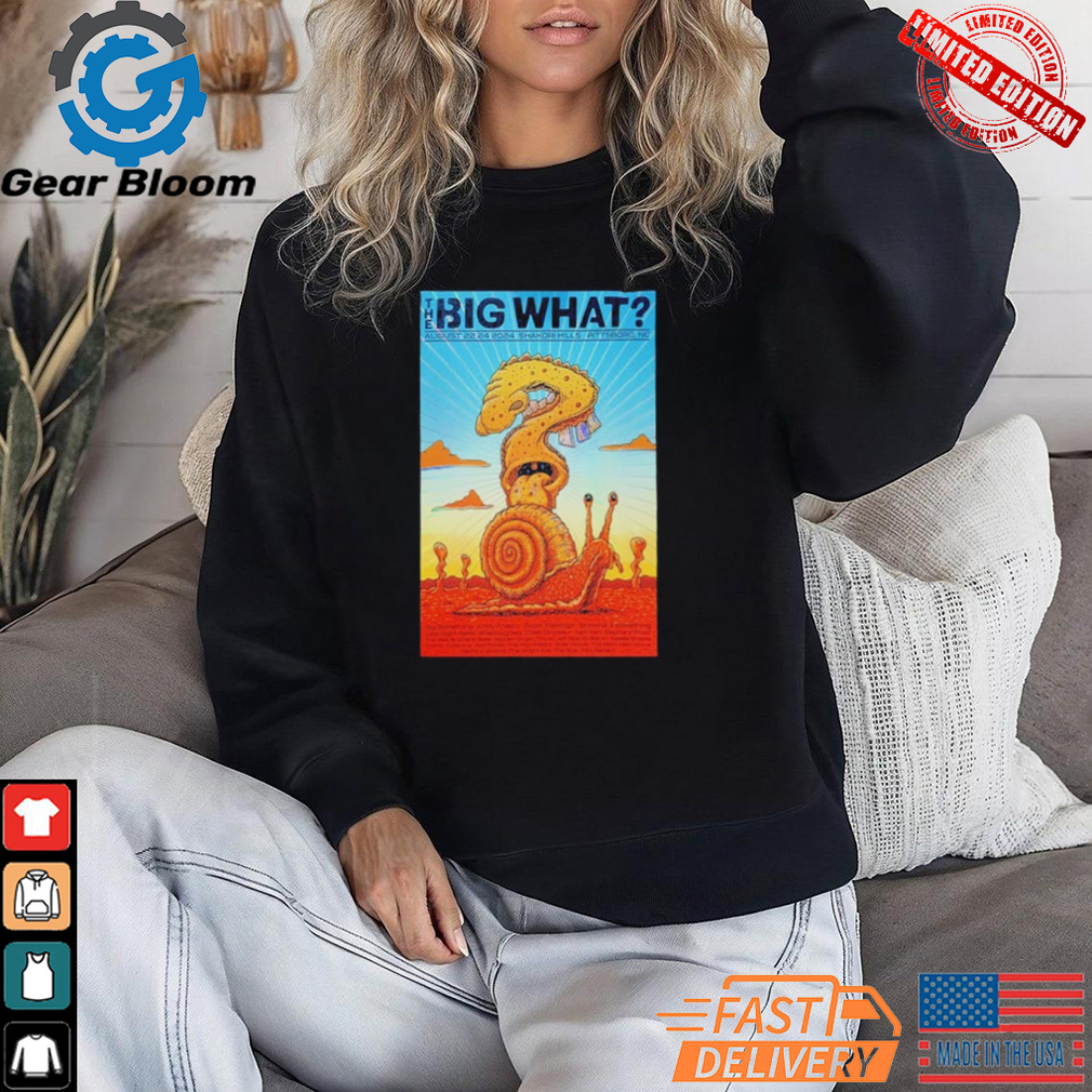 Official The Big What Festival Aug 22 2024 Shakori Hills In Pittsboro NC Poster Shirt Official The Big What Festival Aug 22 2024 Shakori Hills In Pittsboro NC Poster Shirt