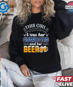 This Girl Loves Her Dallas Cowboys and Her Beer shirt