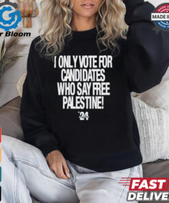 2024 I Only Vote For Candidates Who Say Free Palestine shirt