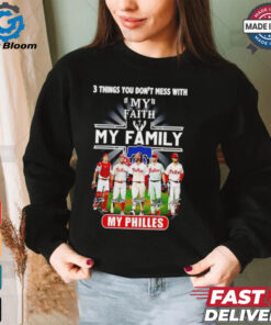 3 things you don’t mess with my faith my family my Philadelphia Phillies signatures shirt