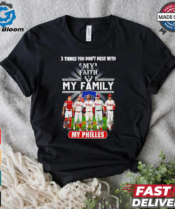 3 things you don’t mess with my faith my family my Philadelphia Phillies signatures shirt