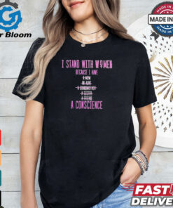 Official I Stand With Women Because I Have A Mom An Aunt A Conscience 2024 t shirt