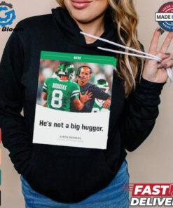 Aaron Rodgers NY Jets he’s not a big hugger T shirt