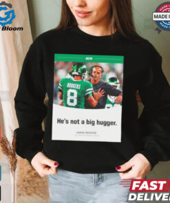 Aaron Rodgers NY Jets he’s not a big hugger T shirt