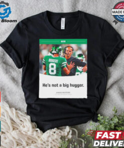 Aaron Rodgers NY Jets he’s not a big hugger T shirt