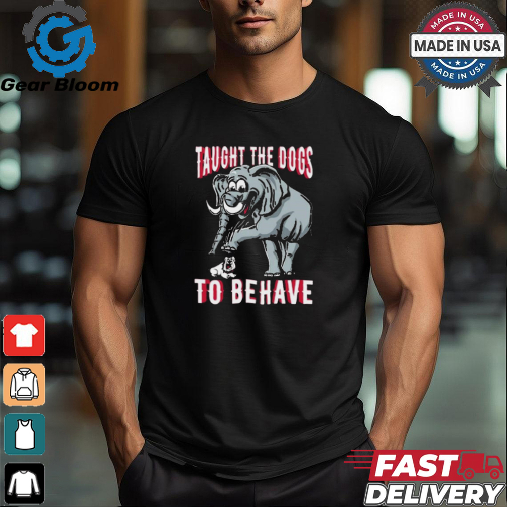 Alabama Crimson Tide Taught The Dogs To Behave t shirt Alabama Crimson Tide Taught The Dogs To Behave t shirt