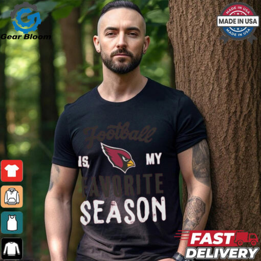 Arizona Cardinals Football Is My Favorite Season Shirt