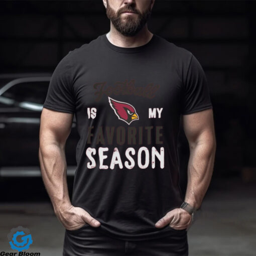 Arizona Cardinals Football Is My Favorite Season Shirt