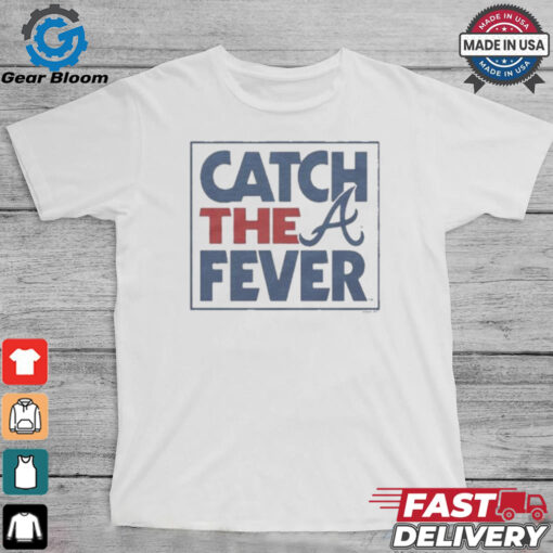 Atlanta Braves Catch The Fever T Shirts