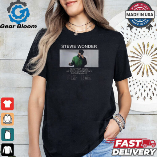 Best Stevie wonder sing your song as we fix our nation’s broken heart tour 2024 shirt