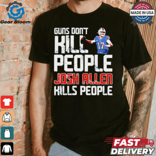 Buffalo Bills guns don’t kill people Josh Allen kills people shirt