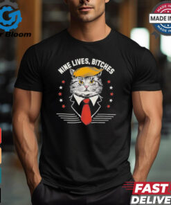 Cat Trump Nine Lives, Bitches T Shirt