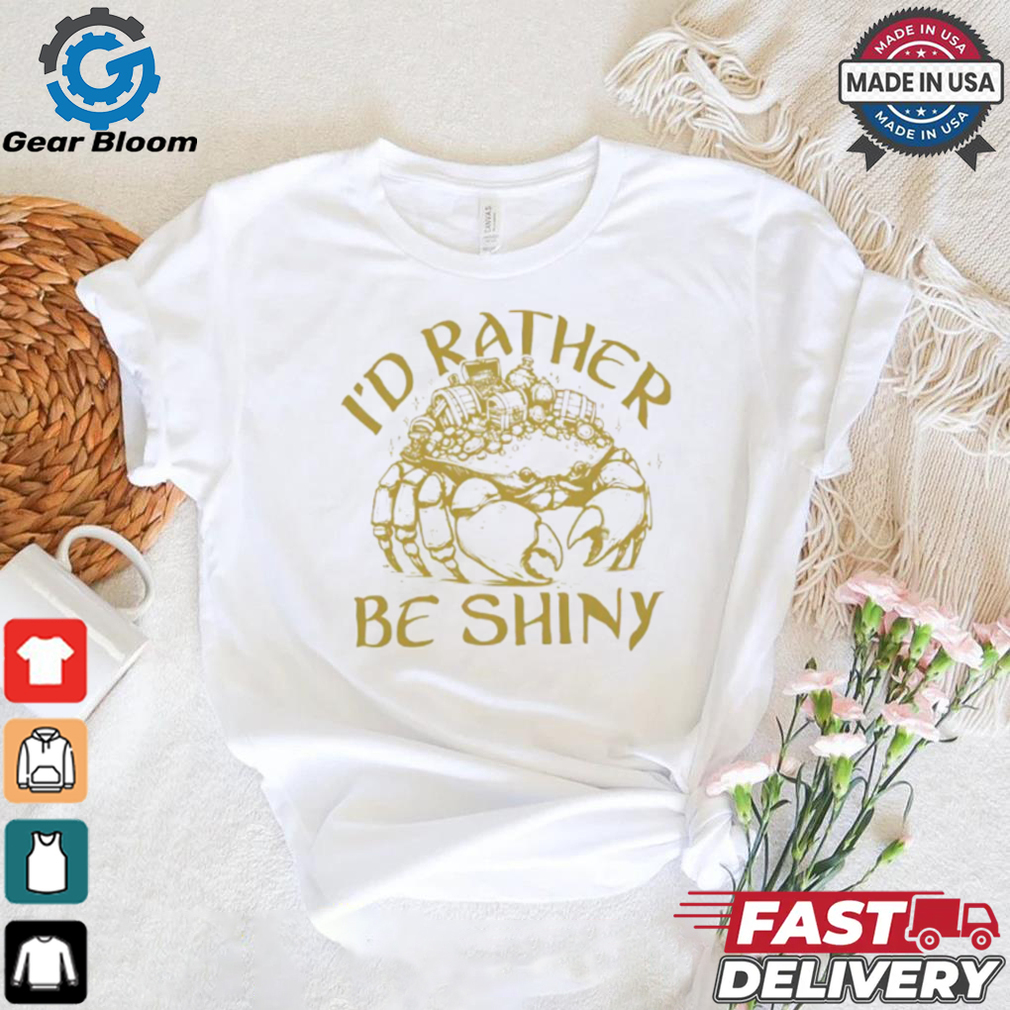 Crab I’d rather be shiny shirt Crab I’d rather be shiny shirt