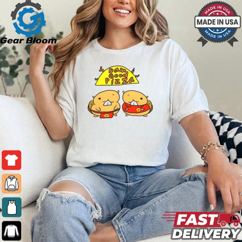 Dam Good Pizza shirt Dam Good Pizza shirt