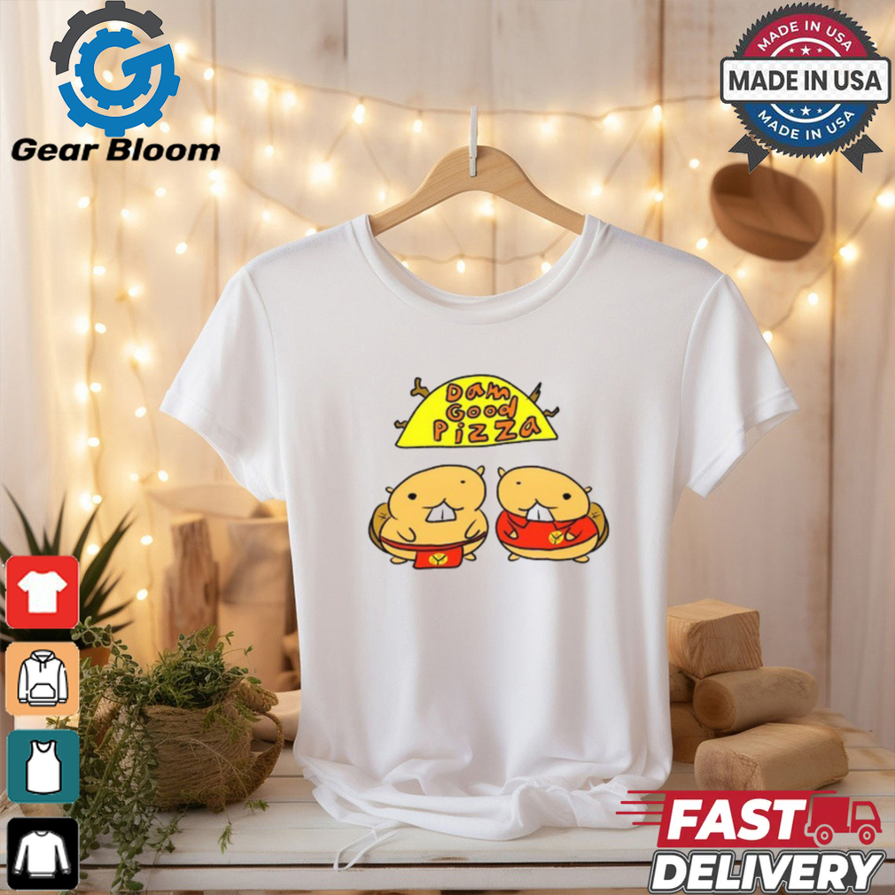 Dam Good Pizza shirt Dam Good Pizza shirt