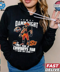 Damn Right I Am A Oklahoma State Cowboys Mascot Fan Win Or Lose Shirt