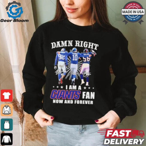 Damn Right I Am A Strahan, Manning And Taylor New York Giants Fan Now And Forever Shirt