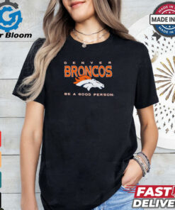 Denver Broncos Be A Good Person T Shirt