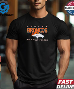 Denver Broncos Be A Good Person T Shirt