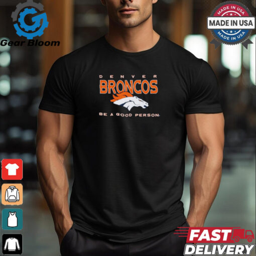 Denver Broncos Be A Good Person T Shirt