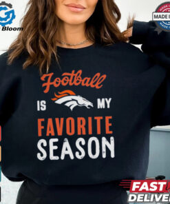 Denver Broncos Football Is My Favorite Season Shirt