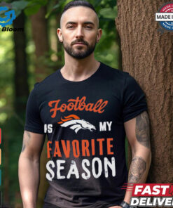 Denver Broncos Football Is My Favorite Season Shirt